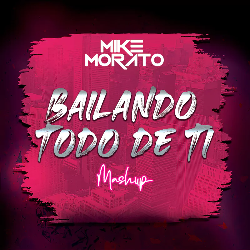 Mike Morato - Bailando Todo de Ti (Mashup)